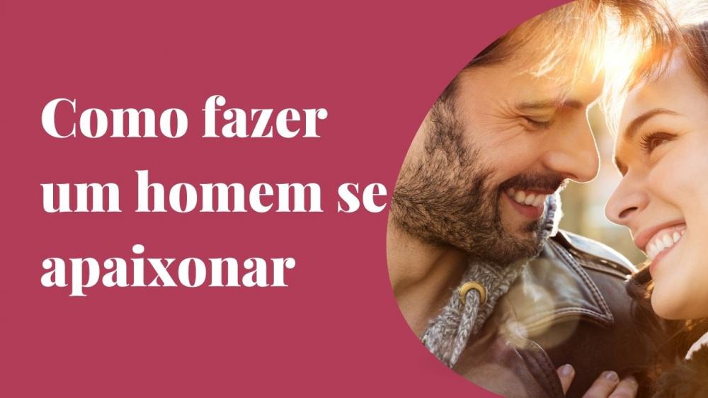 Como fazer um homem se apaixonar